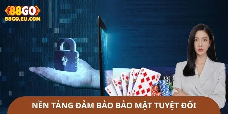 Nền tảng chuyên nghiệp, đảm bảo bảo mật tuyệt đối