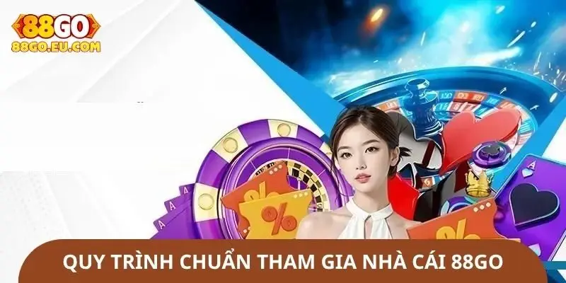 Quy trình chuẩn tham gia nhà cái 88go